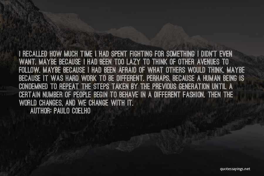 Paulo Coelho Quotes: I Recalled How Much Time I Had Spent Fighting For Something I Didn't Even Want. Maybe Because I Had Been