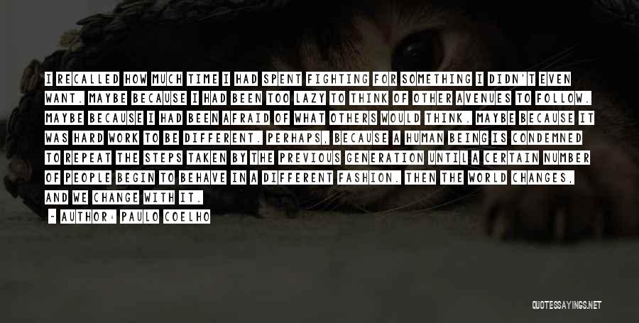 Paulo Coelho Quotes: I Recalled How Much Time I Had Spent Fighting For Something I Didn't Even Want. Maybe Because I Had Been