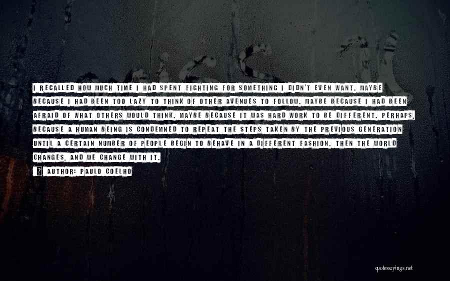 Paulo Coelho Quotes: I Recalled How Much Time I Had Spent Fighting For Something I Didn't Even Want. Maybe Because I Had Been