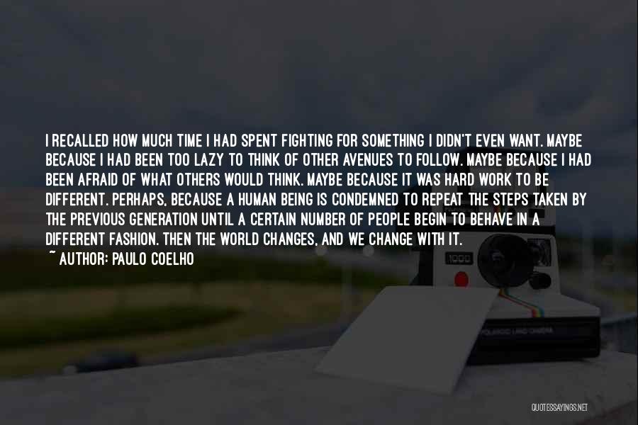 Paulo Coelho Quotes: I Recalled How Much Time I Had Spent Fighting For Something I Didn't Even Want. Maybe Because I Had Been