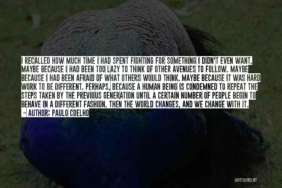 Paulo Coelho Quotes: I Recalled How Much Time I Had Spent Fighting For Something I Didn't Even Want. Maybe Because I Had Been