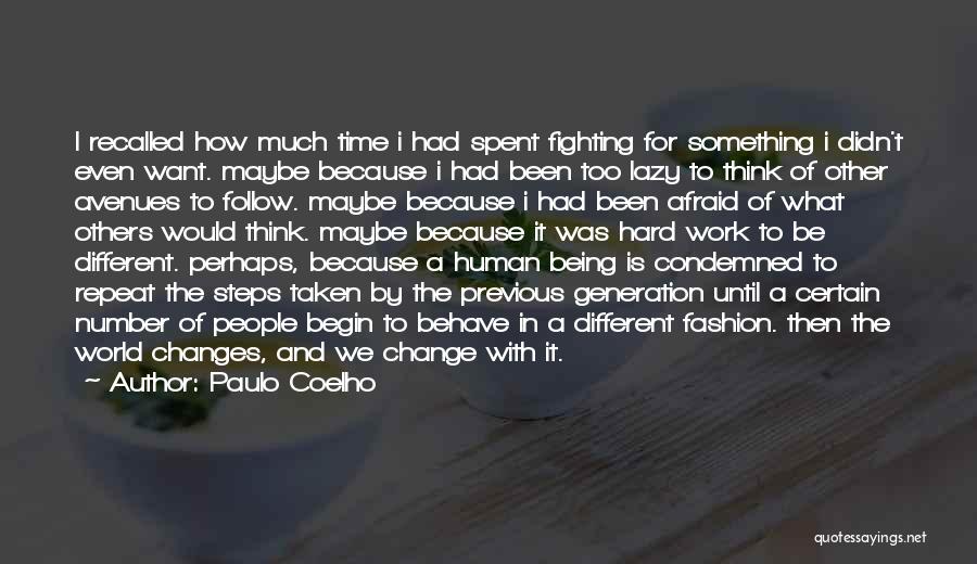 Paulo Coelho Quotes: I Recalled How Much Time I Had Spent Fighting For Something I Didn't Even Want. Maybe Because I Had Been