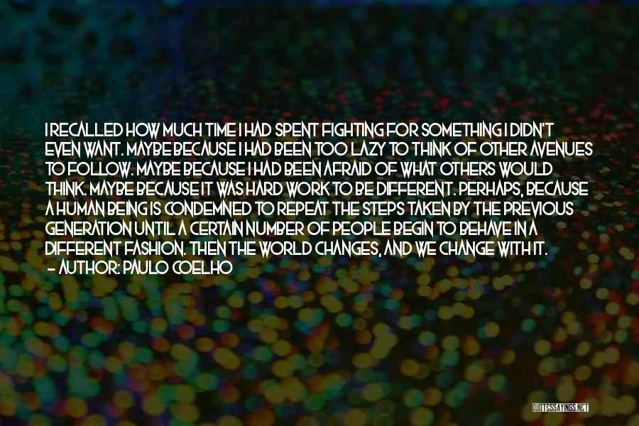 Paulo Coelho Quotes: I Recalled How Much Time I Had Spent Fighting For Something I Didn't Even Want. Maybe Because I Had Been