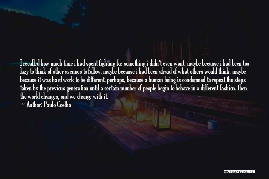 Paulo Coelho Quotes: I Recalled How Much Time I Had Spent Fighting For Something I Didn't Even Want. Maybe Because I Had Been