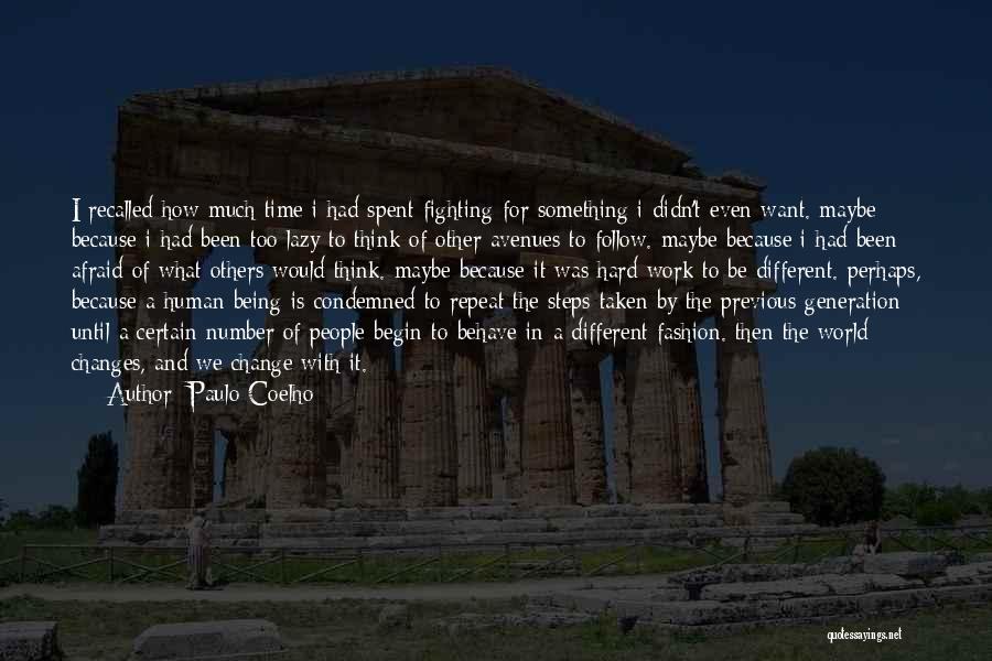 Paulo Coelho Quotes: I Recalled How Much Time I Had Spent Fighting For Something I Didn't Even Want. Maybe Because I Had Been