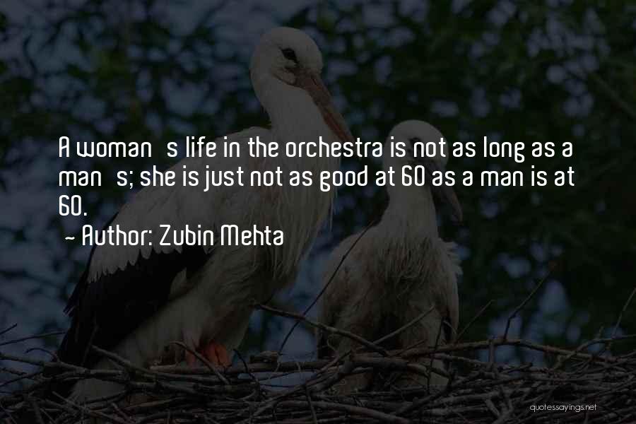 Zubin Mehta Quotes: A Woman's Life In The Orchestra Is Not As Long As A Man's; She Is Just Not As Good At