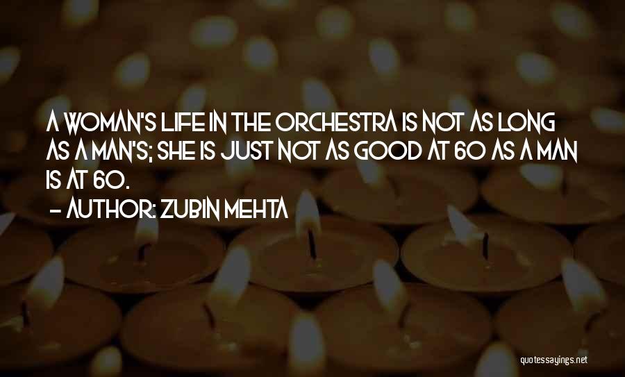 Zubin Mehta Quotes: A Woman's Life In The Orchestra Is Not As Long As A Man's; She Is Just Not As Good At