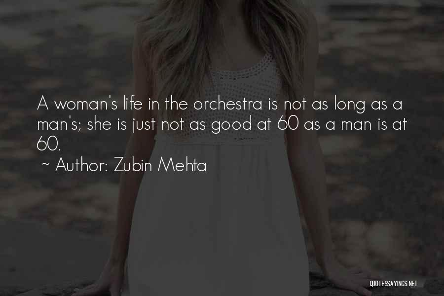 Zubin Mehta Quotes: A Woman's Life In The Orchestra Is Not As Long As A Man's; She Is Just Not As Good At