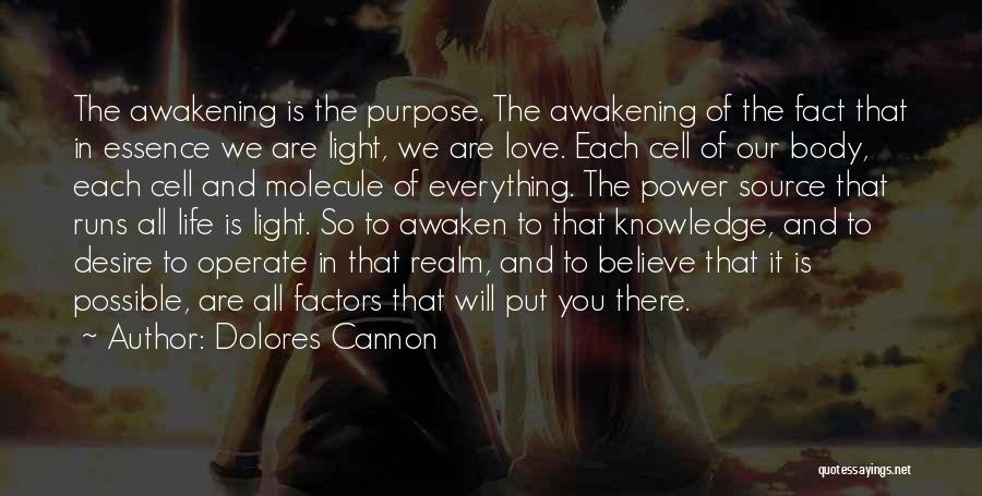 Dolores Cannon Quotes: The Awakening Is The Purpose. The Awakening Of The Fact That In Essence We Are Light, We Are Love. Each