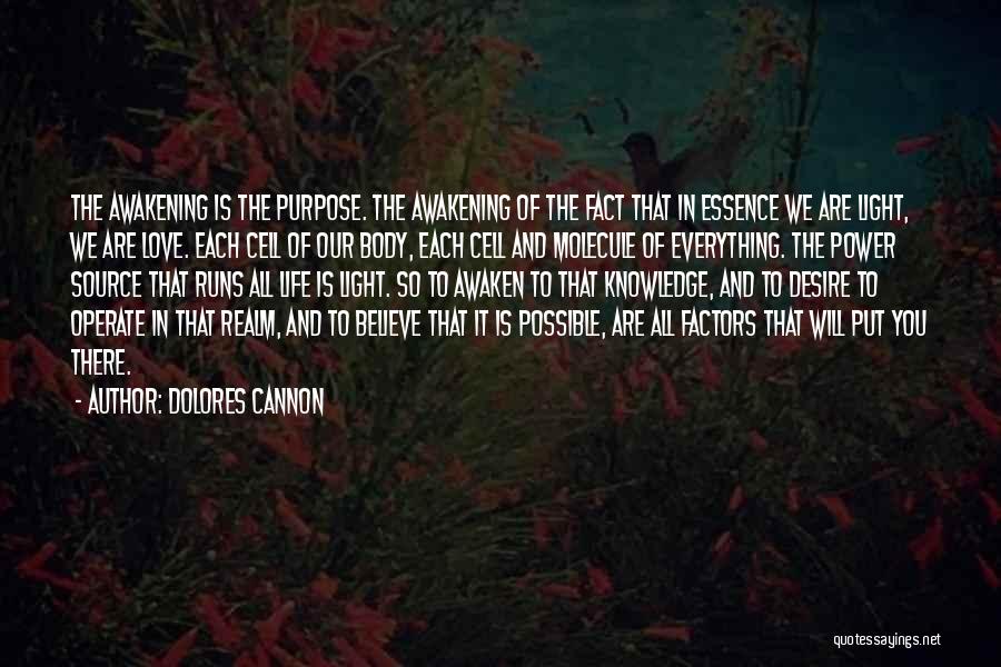 Dolores Cannon Quotes: The Awakening Is The Purpose. The Awakening Of The Fact That In Essence We Are Light, We Are Love. Each
