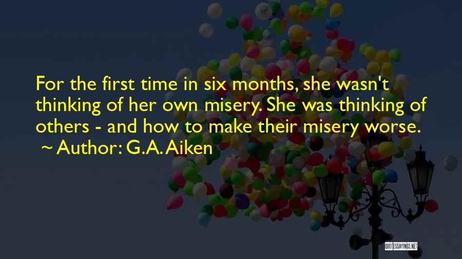 G.A. Aiken Quotes: For The First Time In Six Months, She Wasn't Thinking Of Her Own Misery. She Was Thinking Of Others -