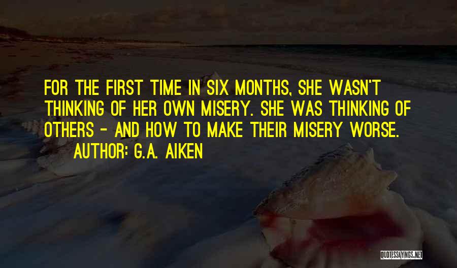 G.A. Aiken Quotes: For The First Time In Six Months, She Wasn't Thinking Of Her Own Misery. She Was Thinking Of Others -