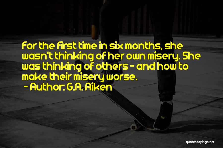 G.A. Aiken Quotes: For The First Time In Six Months, She Wasn't Thinking Of Her Own Misery. She Was Thinking Of Others -