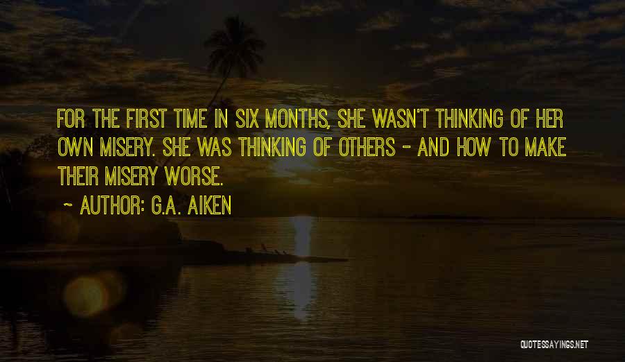 G.A. Aiken Quotes: For The First Time In Six Months, She Wasn't Thinking Of Her Own Misery. She Was Thinking Of Others -