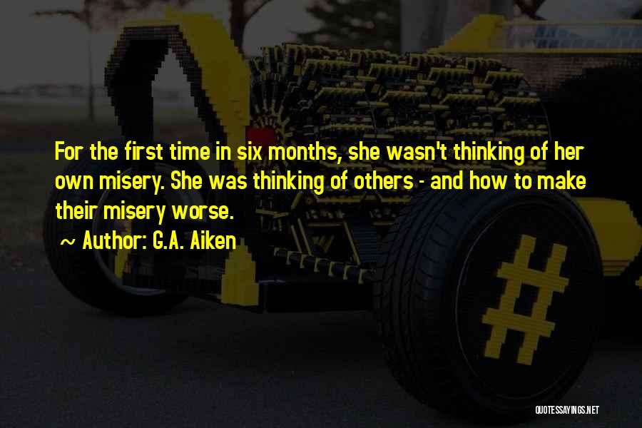 G.A. Aiken Quotes: For The First Time In Six Months, She Wasn't Thinking Of Her Own Misery. She Was Thinking Of Others -