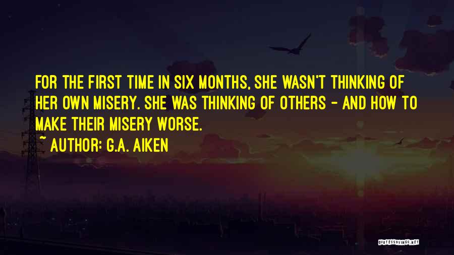 G.A. Aiken Quotes: For The First Time In Six Months, She Wasn't Thinking Of Her Own Misery. She Was Thinking Of Others -