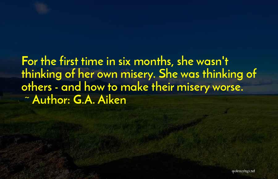 G.A. Aiken Quotes: For The First Time In Six Months, She Wasn't Thinking Of Her Own Misery. She Was Thinking Of Others -