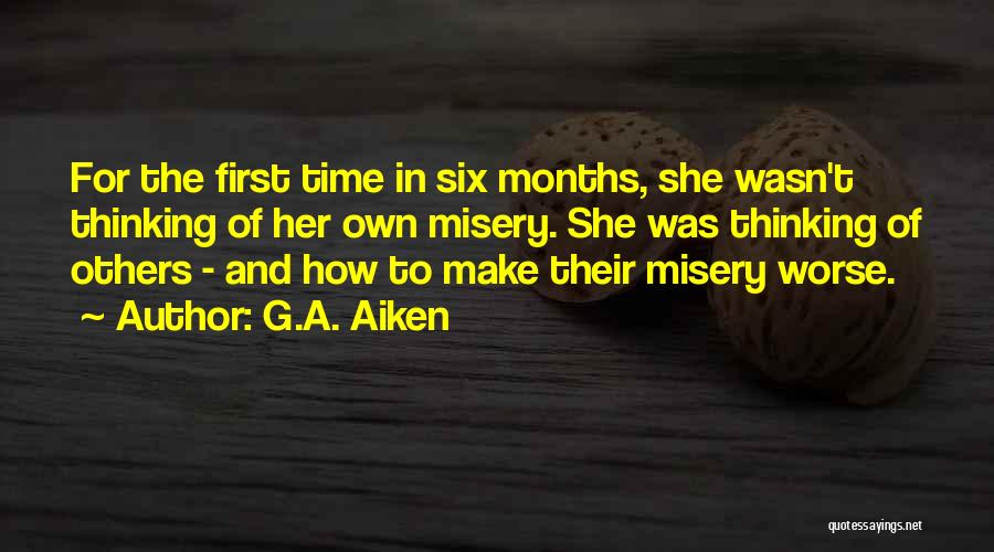 G.A. Aiken Quotes: For The First Time In Six Months, She Wasn't Thinking Of Her Own Misery. She Was Thinking Of Others -