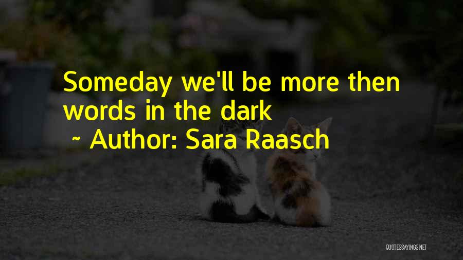 Sara Raasch Quotes: Someday We'll Be More Then Words In The Dark