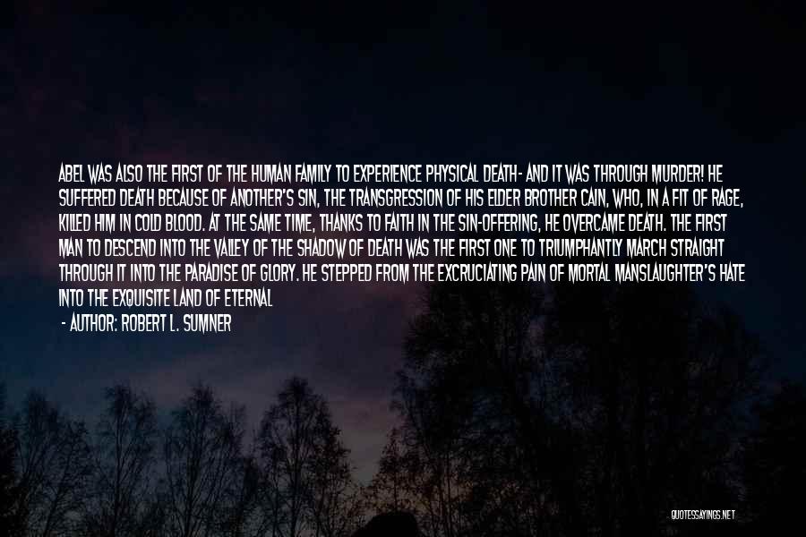 Robert L. Sumner Quotes: Abel Was Also The First Of The Human Family To Experience Physical Death- And It Was Through Murder! He Suffered