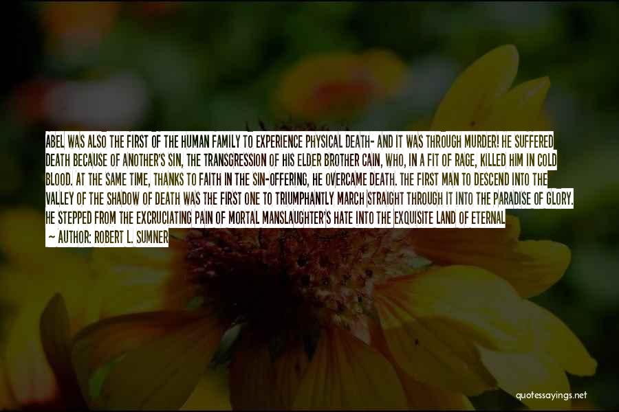 Robert L. Sumner Quotes: Abel Was Also The First Of The Human Family To Experience Physical Death- And It Was Through Murder! He Suffered