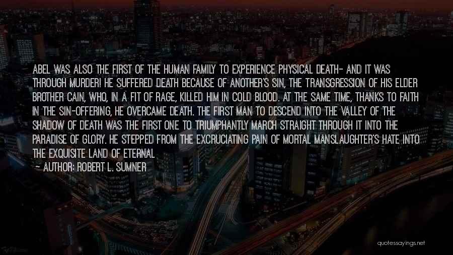 Robert L. Sumner Quotes: Abel Was Also The First Of The Human Family To Experience Physical Death- And It Was Through Murder! He Suffered