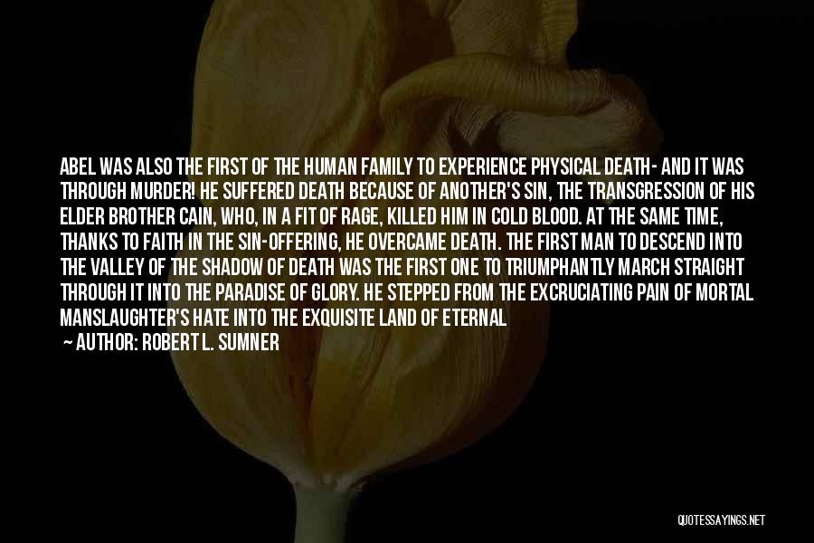 Robert L. Sumner Quotes: Abel Was Also The First Of The Human Family To Experience Physical Death- And It Was Through Murder! He Suffered