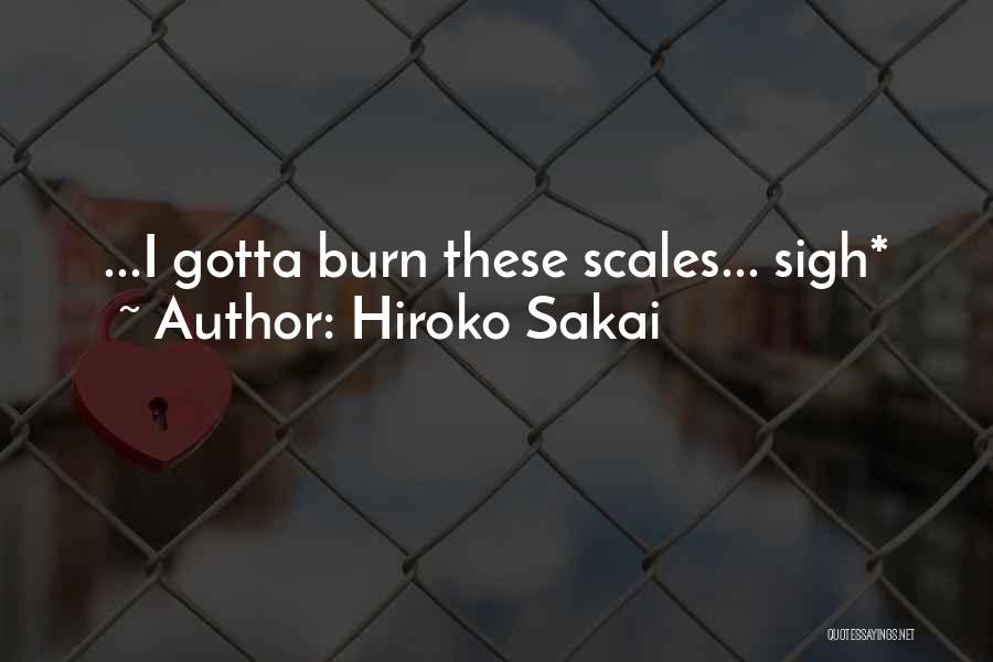 Hiroko Sakai Quotes: ...i Gotta Burn These Scales... Sigh*