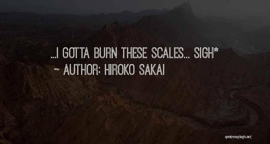 Hiroko Sakai Quotes: ...i Gotta Burn These Scales... Sigh*