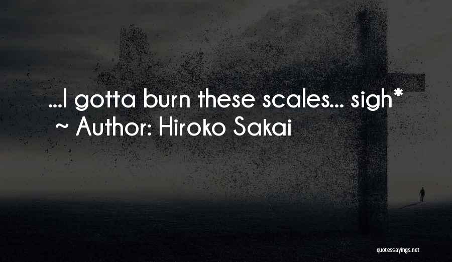 Hiroko Sakai Quotes: ...i Gotta Burn These Scales... Sigh*