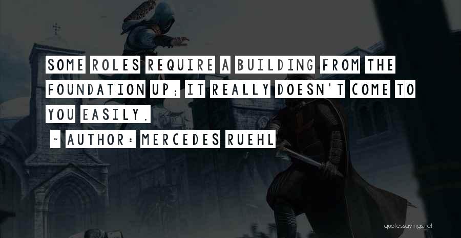 Mercedes Ruehl Quotes: Some Roles Require A Building From The Foundation Up; It Really Doesn't Come To You Easily.