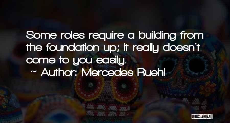 Mercedes Ruehl Quotes: Some Roles Require A Building From The Foundation Up; It Really Doesn't Come To You Easily.