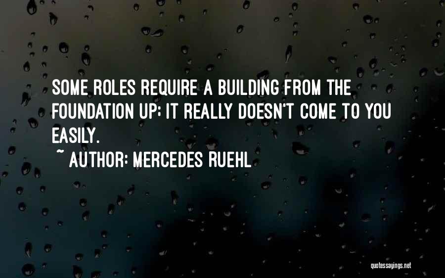 Mercedes Ruehl Quotes: Some Roles Require A Building From The Foundation Up; It Really Doesn't Come To You Easily.