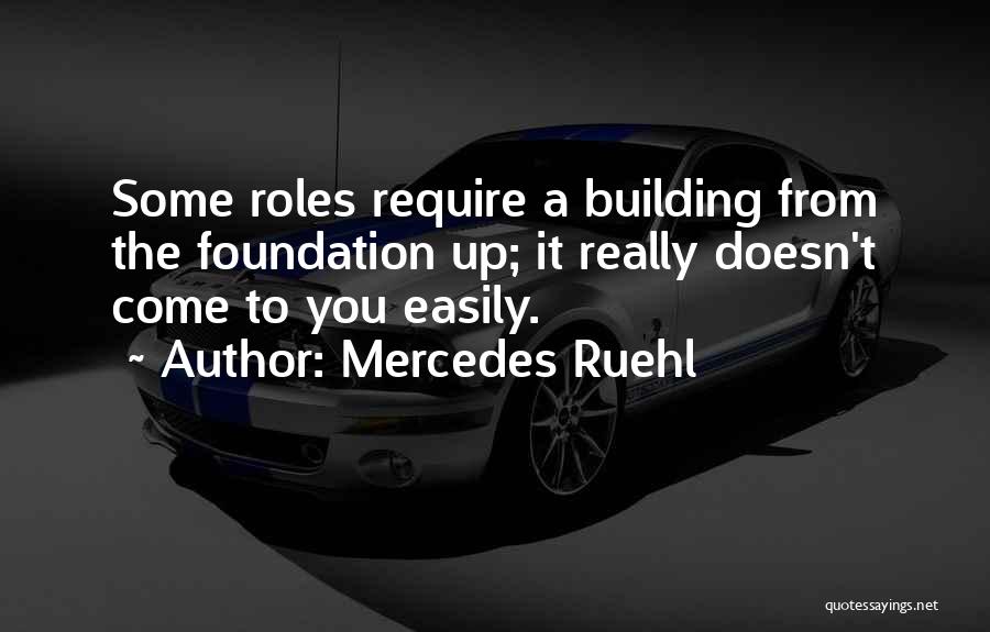 Mercedes Ruehl Quotes: Some Roles Require A Building From The Foundation Up; It Really Doesn't Come To You Easily.