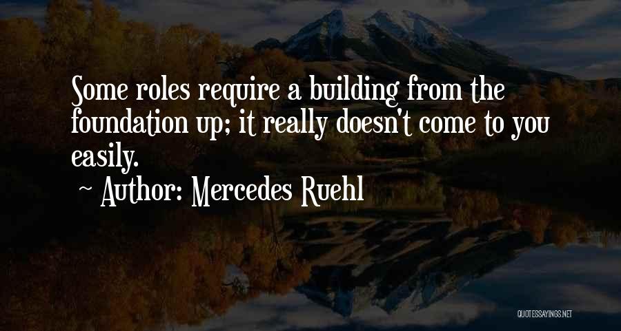 Mercedes Ruehl Quotes: Some Roles Require A Building From The Foundation Up; It Really Doesn't Come To You Easily.