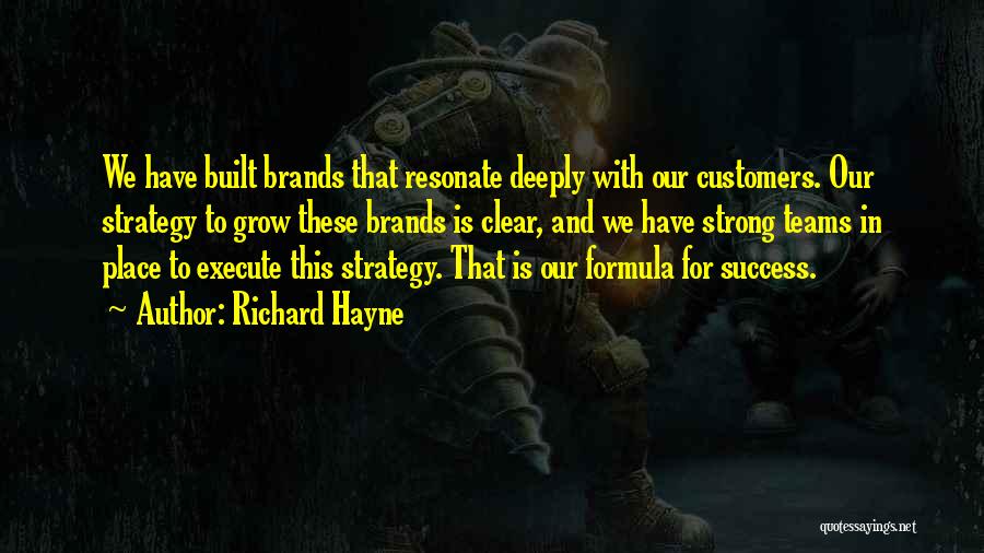 Richard Hayne Quotes: We Have Built Brands That Resonate Deeply With Our Customers. Our Strategy To Grow These Brands Is Clear, And We