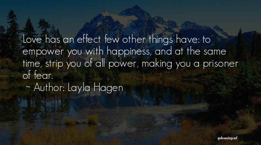 Layla Hagen Quotes: Love Has An Effect Few Other Things Have: To Empower You With Happiness, And At The Same Time, Strip You