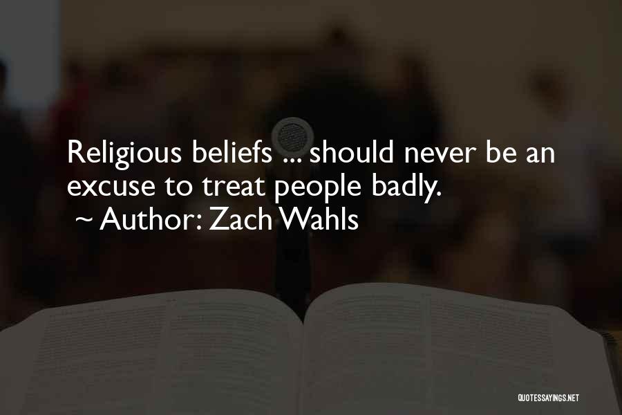 Zach Wahls Quotes: Religious Beliefs ... Should Never Be An Excuse To Treat People Badly.