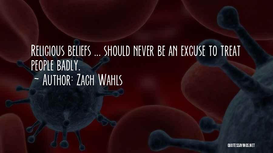 Zach Wahls Quotes: Religious Beliefs ... Should Never Be An Excuse To Treat People Badly.
