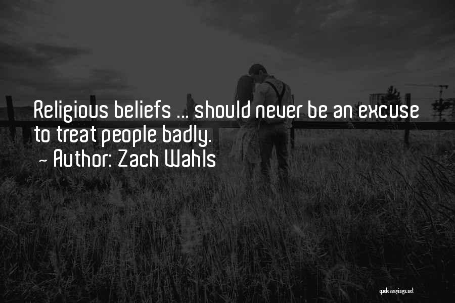 Zach Wahls Quotes: Religious Beliefs ... Should Never Be An Excuse To Treat People Badly.