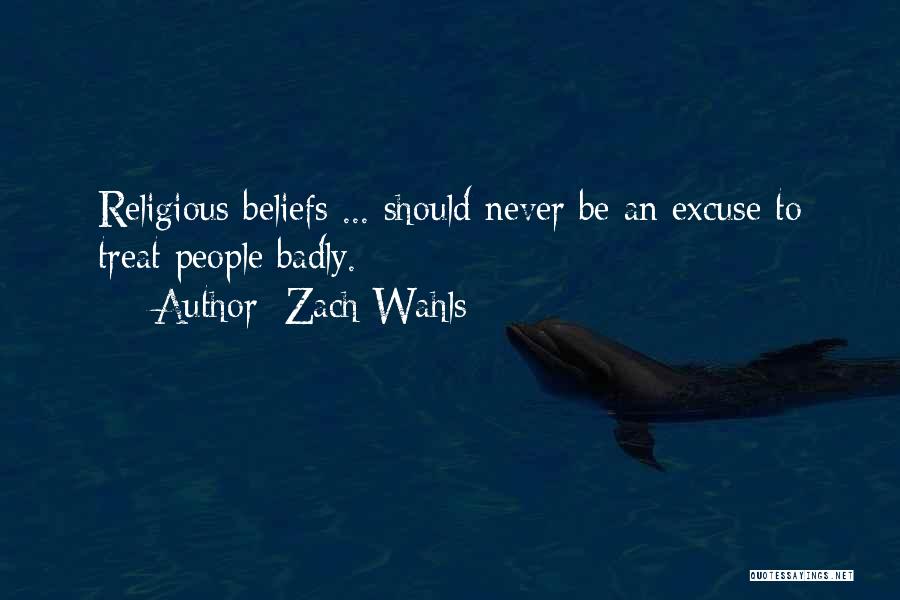 Zach Wahls Quotes: Religious Beliefs ... Should Never Be An Excuse To Treat People Badly.