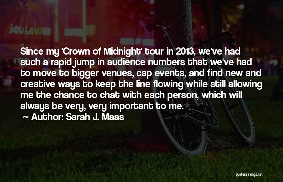 Sarah J. Maas Quotes: Since My 'crown Of Midnight' Tour In 2013, We've Had Such A Rapid Jump In Audience Numbers That We've Had