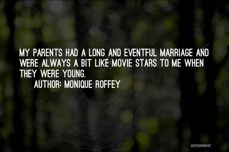 Monique Roffey Quotes: My Parents Had A Long And Eventful Marriage And Were Always A Bit Like Movie Stars To Me When They