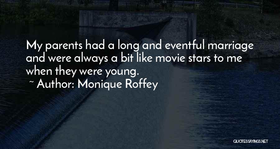 Monique Roffey Quotes: My Parents Had A Long And Eventful Marriage And Were Always A Bit Like Movie Stars To Me When They