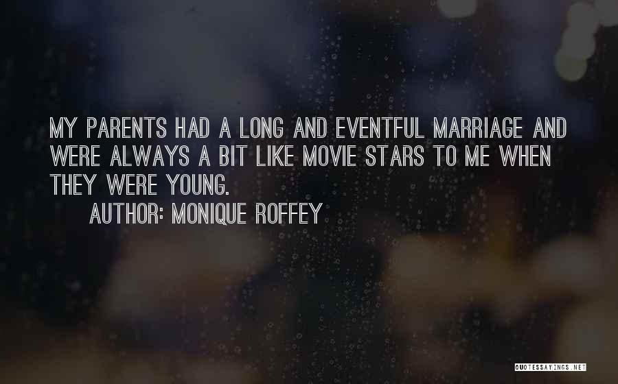 Monique Roffey Quotes: My Parents Had A Long And Eventful Marriage And Were Always A Bit Like Movie Stars To Me When They