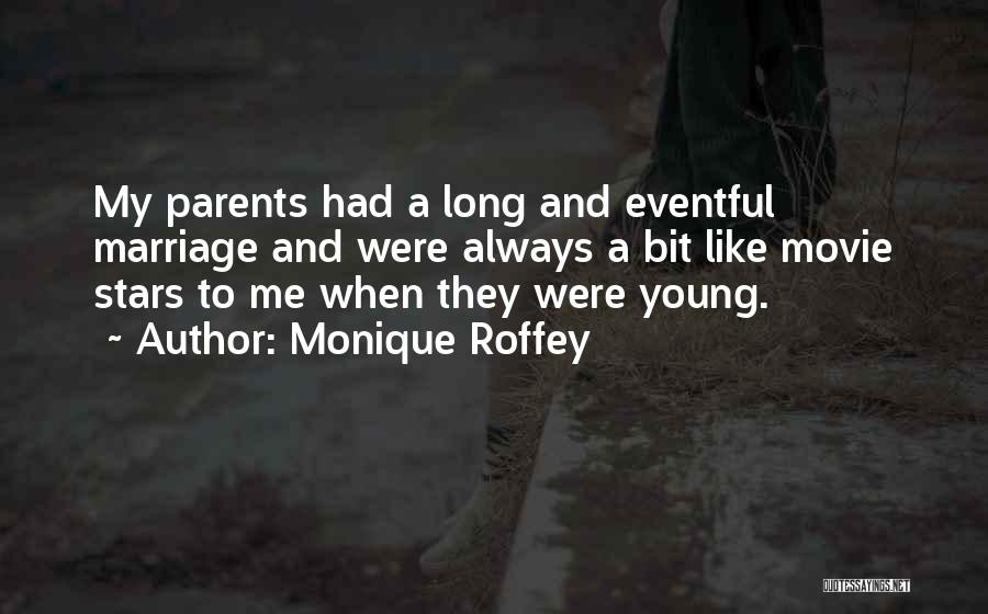 Monique Roffey Quotes: My Parents Had A Long And Eventful Marriage And Were Always A Bit Like Movie Stars To Me When They