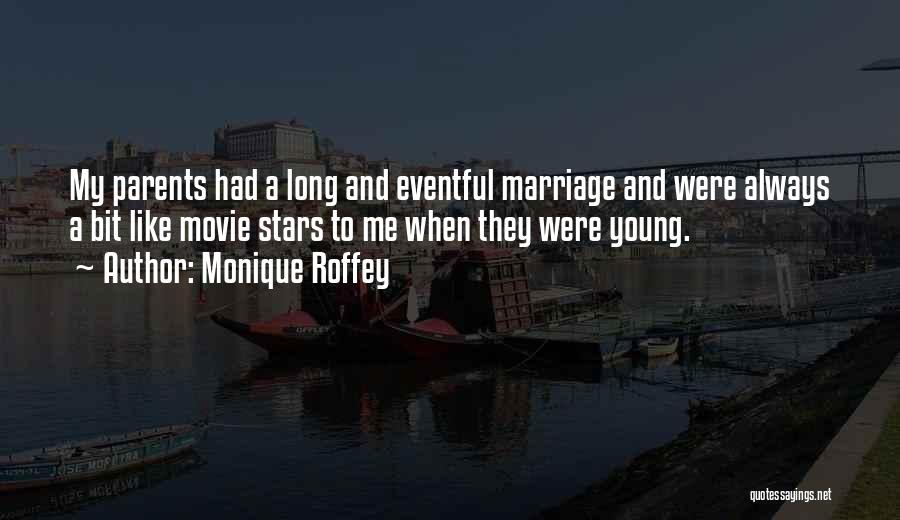 Monique Roffey Quotes: My Parents Had A Long And Eventful Marriage And Were Always A Bit Like Movie Stars To Me When They