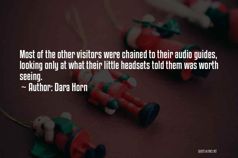 Dara Horn Quotes: Most Of The Other Visitors Were Chained To Their Audio Guides, Looking Only At What Their Little Headsets Told Them