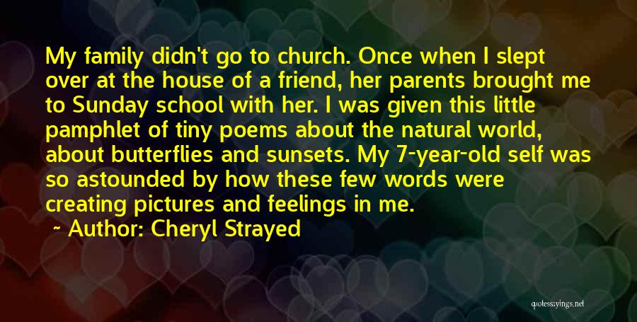 Cheryl Strayed Quotes: My Family Didn't Go To Church. Once When I Slept Over At The House Of A Friend, Her Parents Brought