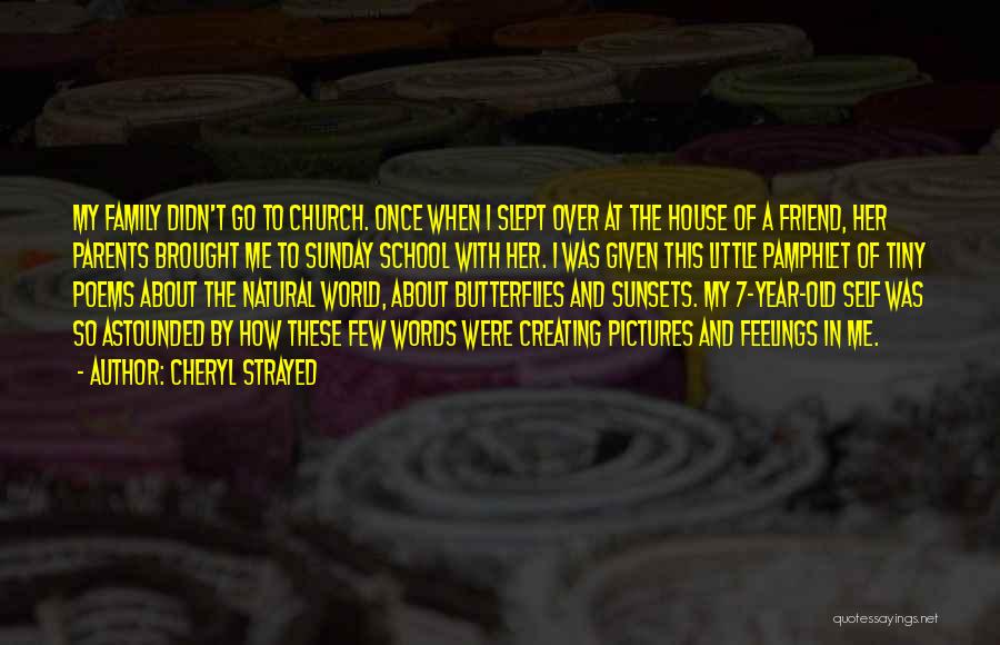 Cheryl Strayed Quotes: My Family Didn't Go To Church. Once When I Slept Over At The House Of A Friend, Her Parents Brought